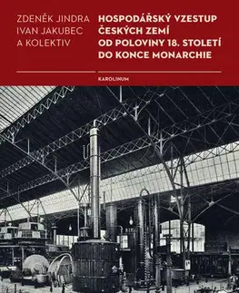 História - ostatné Hospodářský vzestup českých zemí od poloviny 18. století do konce monarchie - Ivan Jakubec