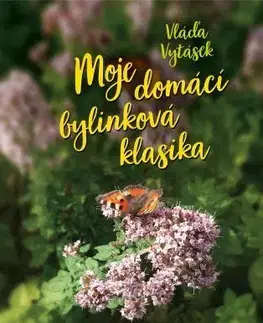Prírodná lekáreň, bylinky Moje domácí bylinková klasika - Vláďa Vytásek,Jiří Kuchař
