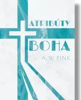 Kresťanstvo Atribúty Boha - Pink W. Arthur