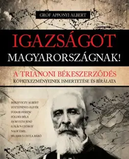 Svetové dejiny, dejiny štátov Igazságot Magyarországnak! - A trianoni békeszerződés következményeinek ismertetése és bírálata - Albert Apponyi Gróf,Kolektív autorov