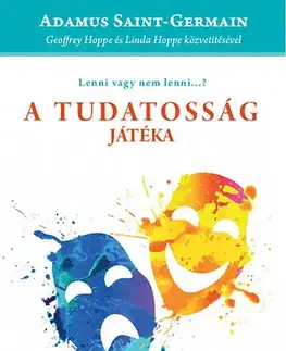 Ezoterika - ostatné A tudatosság játéka - Adamus Saint-Germain
