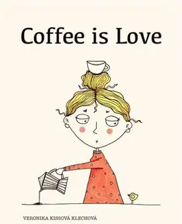 Citáty, výroky, aforizmy, príslovia, porekadlá Coffee is love - Veronika Kissová
