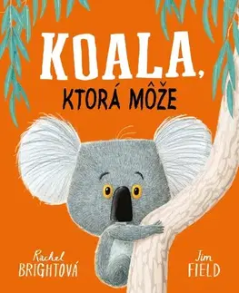 Rozprávky Koala, ktorá môže - Rachel Bright,Jana Kantorová-Báliková