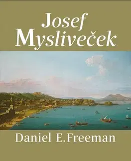 Hudba - noty, spevníky, príručky Josef Mysliveček - Daniel E. Freeman