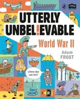 V cudzom jazyku Utterly Unbelievable: WWII in Facts - Adam Frost,Daniel Limon