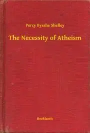 Svetová beletria The Necessity of Atheism - Percy Bysshe Shelley