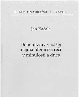 Literárna veda, jazykoveda, slovníky Bohemizmy v našej najmä literárnej reči v minulosti a dnes - Ján Kačala