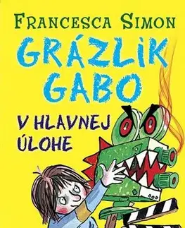 Pre chlapcov Grázlik Gabo 21: Grázlik Gabo v hlavnej úlohe - Francesca Simon,Tony Ross,Darina Zaicová