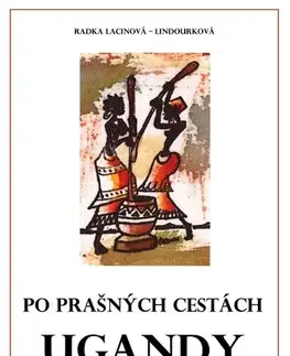 Geografia - ostatné Po prašných cestách Ugandy - Radka Lacinová - Lindourková
