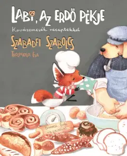 Rozprávky Labi, az erdő pékje - Kovászmesék receptekkel - Szabolcs Szabadfi,Éva Trogmayer