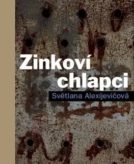 Fejtóny, rozhovory, reportáže Zinkoví chlapci, 2. vydání - Svetlana Alexijevičová,Pavla Bošková