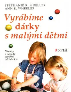 Ručné práce - ostatné Vyrábíme dárky s malými dětmi - Stephanie R. Mueller