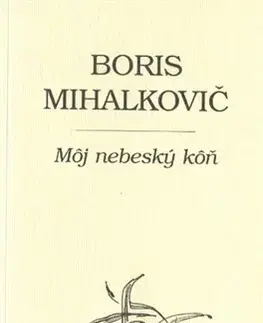 Eseje, úvahy, štúdie Môj nebeský kôň - Boris Mihalkovič