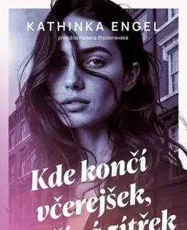 Svetová beletria Kde končí včerejšek, začíná zítřek - Kathinka Engel,Radana Studenovská