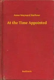 Svetová beletria At the Time Appointed - Barbour Anna Maynard