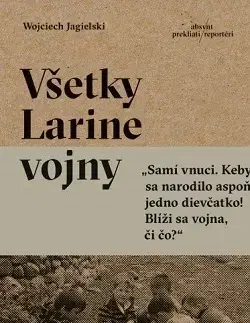 Fejtóny, rozhovory, reportáže Všetky Larine vojny - Wojciech Jagielski
