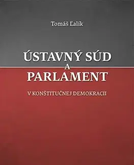 Ústavné právo Ústavný súd a parlament v konštitučnej demokracii - Tomáš Ľalík