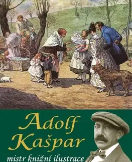 Maliarstvo, grafika Adolf Kašpar - Mistr knižní ilustrace (1877 - 1934) - Pavel Ševčík