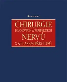 Chirurgia, ortopédia, traumatológia Chirurgie hlavových a periferních nervů s atlasem přístupů - Radek Kaiser,Kolektív autorov