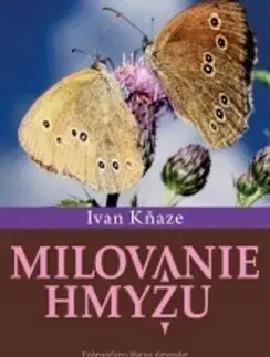 Prírodné vedy - ostatné Milovanie hmyzu - Ivan Kňaze