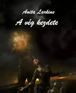 Sci-fi a fantasy A vég kezdete - Anita Larkins