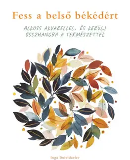 Kreslenie, maľovanie Fess a belső békédért - Alkoss akvarellel, és kerülj összhangba a természettel - Inga Buividavice