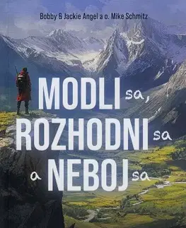 Kresťanstvo Modli sa, rozhodni sa a neboj sa - Bobby Angel,Jackie Angel a Mike Schmitz