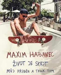 Pre chlapcov Maxim Habanec: Život je skejt - Maxim Habanec