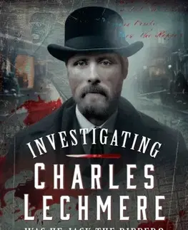 Detektívky, trilery, horory Investigating Charles Lechmere: Was He Jack the Ripper? - Neil Norman