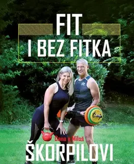 Fitness, cvičenie, kulturistika Fit i bez fitka - Dana Škorpilová,Miloš Škorpil,Miloš Škorpil