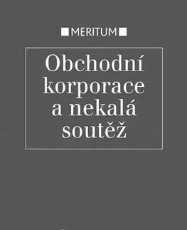 Obchodné právo Obchodní korporace a nekalá soutěž - Jarmila Pokorná,Eva Večerková,Milan Pekárek