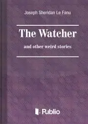 Sci-fi a fantasy The Watcher and other weird stories - Joseph Sheridan Le Fanu