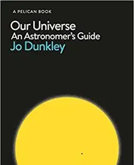 Astronómia, vesmír, fyzika Our Universe - An Astronomer's Guide - Jo Dunkley