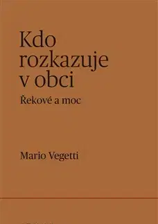 Filozofia Kdo rozkazuje v obci: Řekové a moc - Mario Vegetti