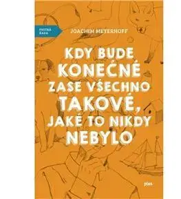 Svetová beletria Kdy bude konečně zase všechno takové, jaké to nikdy nebylo - Joachim Meyerhoff