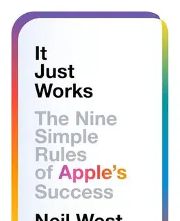 Veda, technika, elektrotechnika It Just Works : The Nine Simple Rules of Apples Success - Neil West