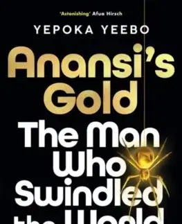 Fejtóny, rozhovory, reportáže Anansis Gold: The man who swindled the world - Yepoka Yeebo