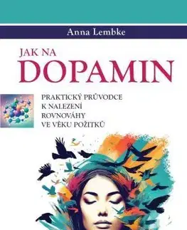 Psychológia, etika Jak na dopamin - Anna Lembke,Helena Hartlová
