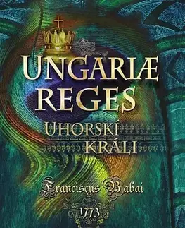 História - ostatné Uhorskí králi / Ungariae reges
