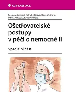 Ošetrovateľstvo, opatrovateľstvo Ošetřovatelské postupy v péči o nemocné II. - Kolektív autorov