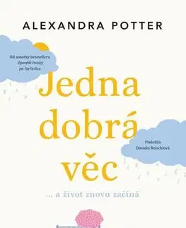 Romantická beletria Jedna dobrá věc… a život znovu začíná - Alexandra Potter