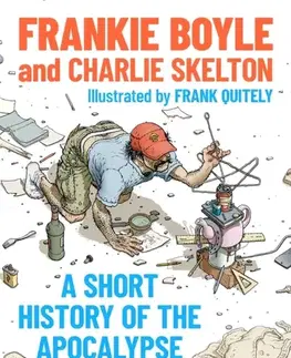 Humor a satira A Short History of the Apocalypse - Charlie Skelton,Frankie Boyle