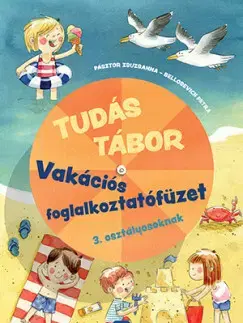 Príprava do školy, pracovné zošity Tudás tábor - Vakációs foglalkoztatófüzet 3. osztályosoknak - Bellosevich Petra,Zsuzsanna Pásztor