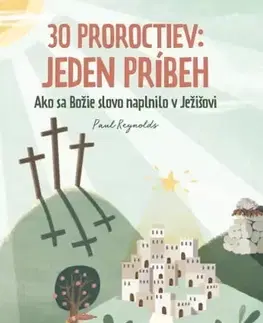 Náboženská literatúra pre deti 30 proroctiev: Jeden príbeh - Paul Reynolds
