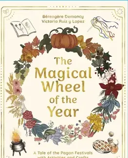 Encyklopédie pre deti a mládež - ostatné The Magical Wheel of the Year - Berengere Demoncy,Victoria Ruiz y Lopez