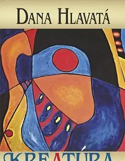 Skutočné príbehy Kreatúra - Dana Hlavatá