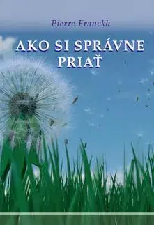 Psychológia, etika Ako si správne priať - Pierre Franckh,Andrea Bačová