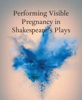 Novely, poviedky, antológie Performing Visible Pregnancy in Shakespeare's Plays - Patricia Lennox