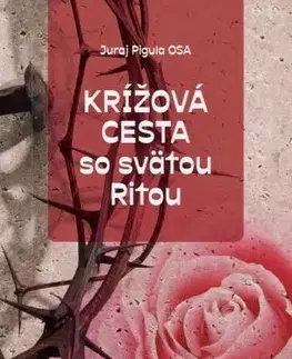 Kresťanstvo Krížová cesta so svätou Ritou - Juraj Pigula
