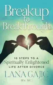 Psychológia, etika Breakup to Breakthrough - Gajic Lana